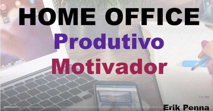 Home office produtivo e motivador com Palestrante de Motivação Erik Penna