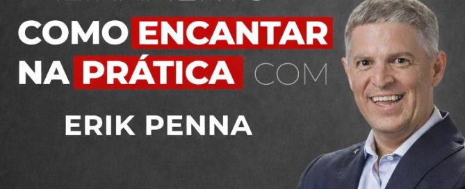 Curso Como Encantar na Prática com Erik Penna